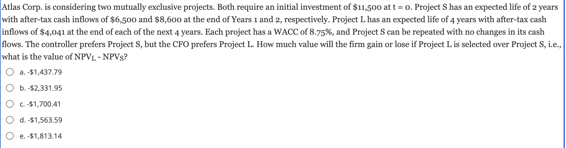  Atlas Corp. is considering two mutually exclusive projects. Both require an