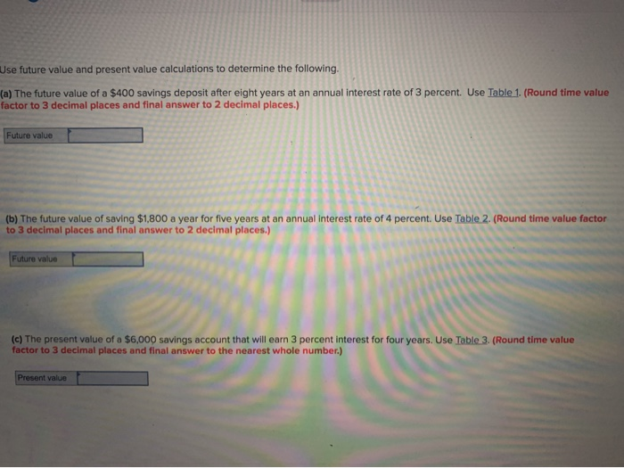  Use future value and present value calculations to determine the following