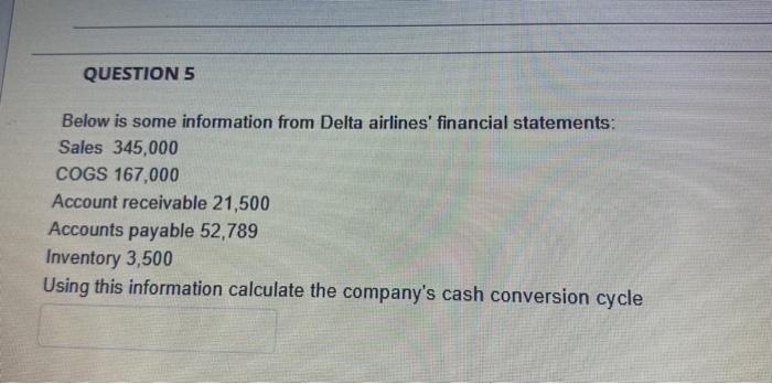  QUESTION 5 Below is some information from Delta airlines' financial statements: