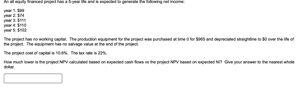  An all equity financed project has a 5-year life and is