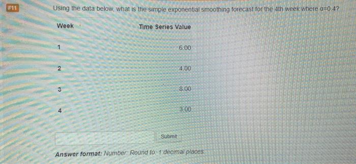 #11 Using the data below, what is the simple exponential smoothing