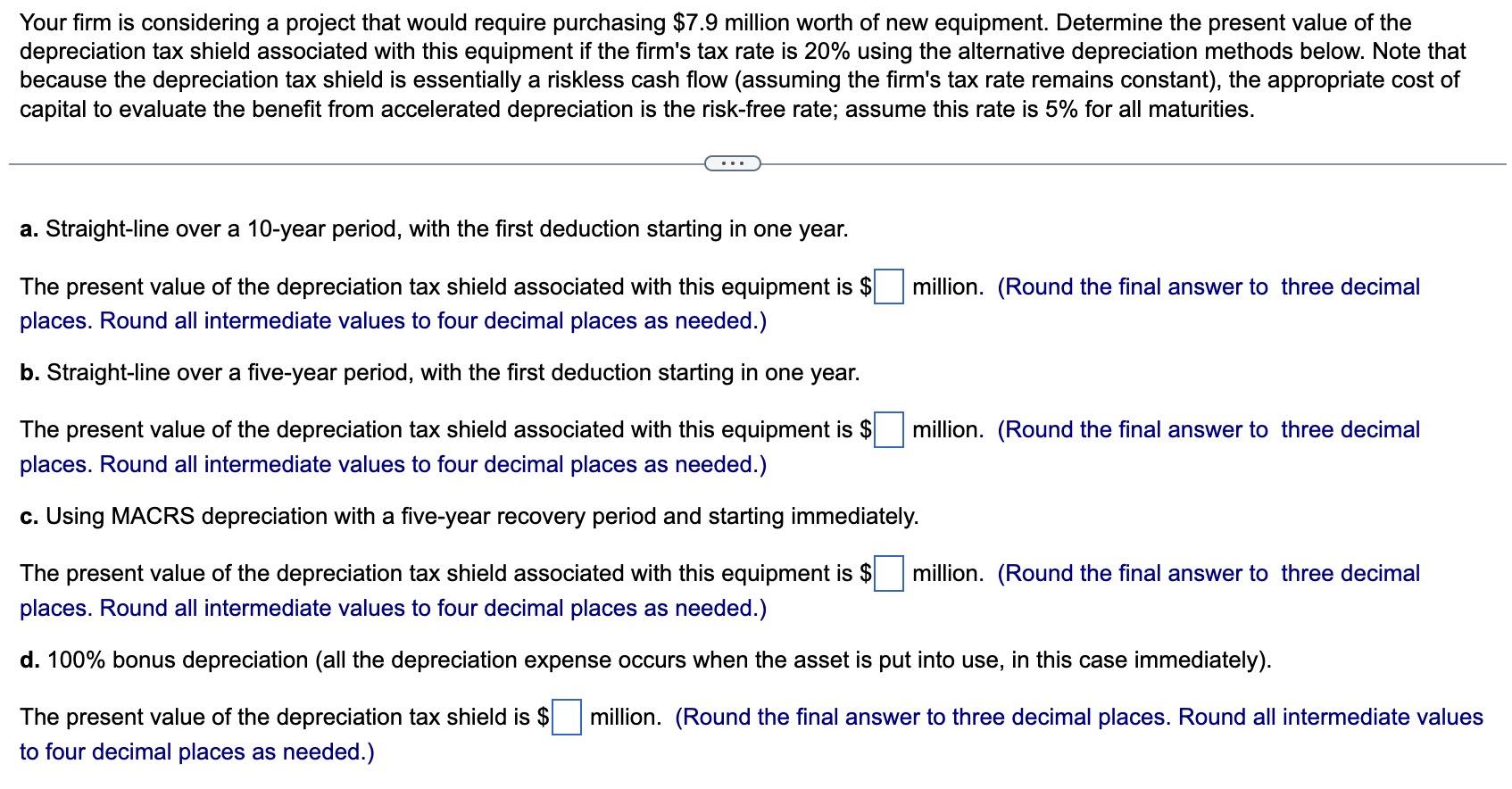 Your firm is considering a project that would require purchasing $7.9