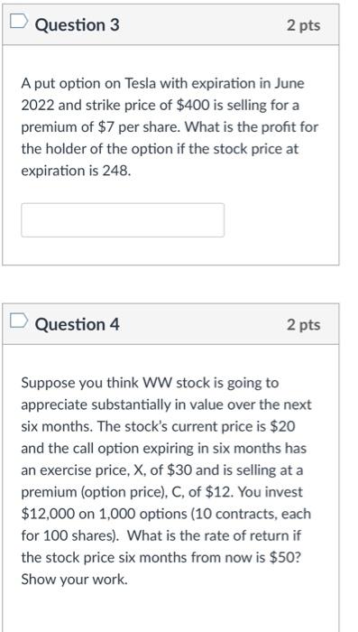  Question 3 2 pts A put option on Tesla with expiration