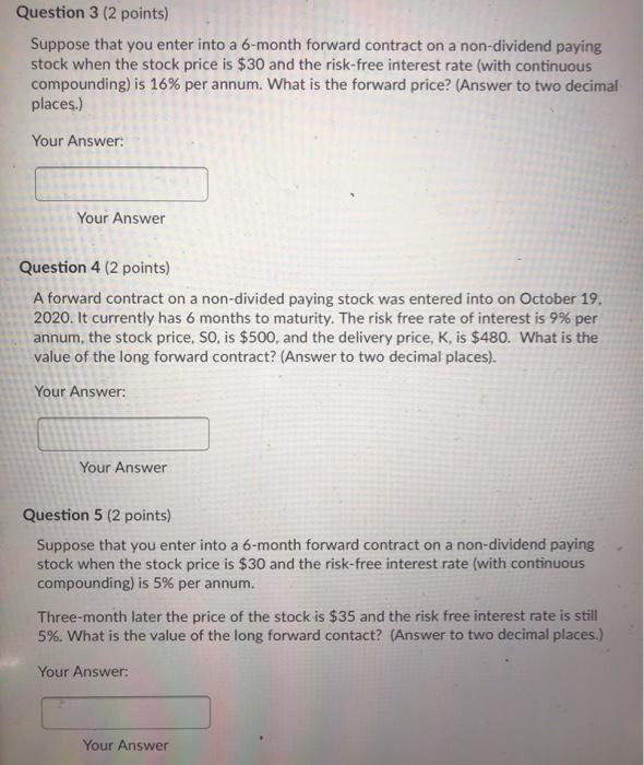  Question 3 (2 points) Suppose that you enter into a 6-month