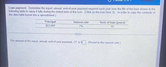  Loan payment Determine the equal, annual, end-of-year payment required each year