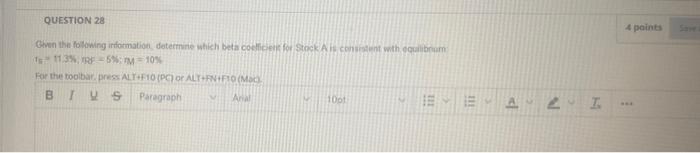  QUESTION 28 Given the following information, determine which beta coefficient for