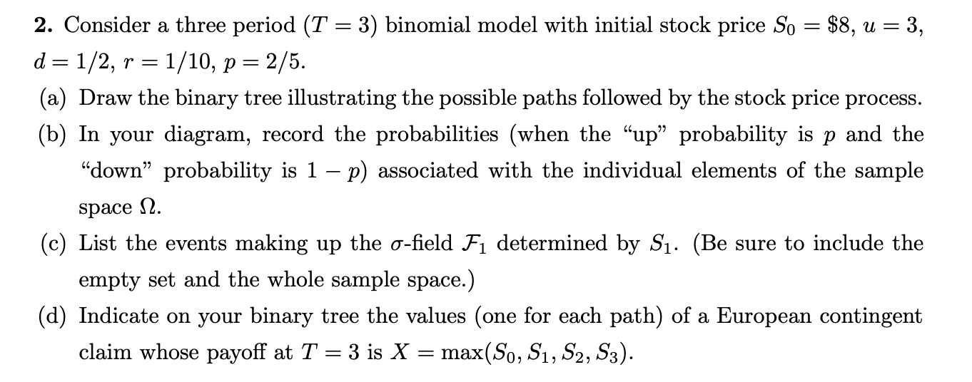 2. Consider a three period (T = 3) binomial model with