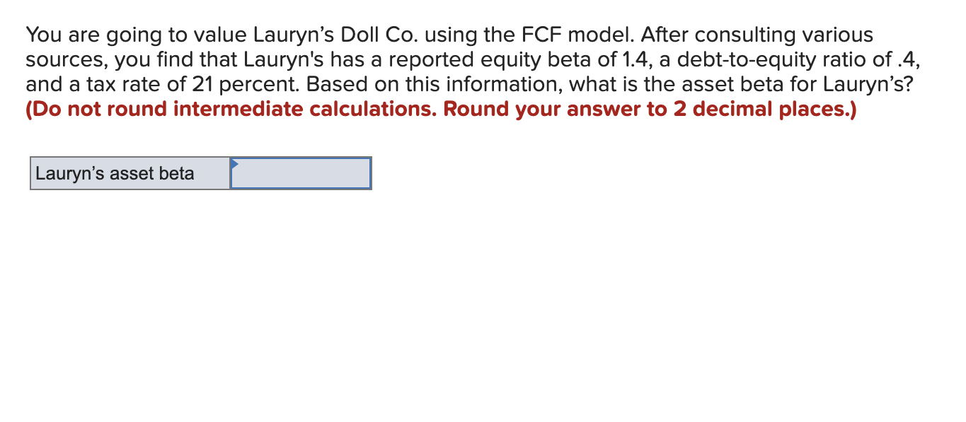 You are going to value Lauryn's Doll Co. using the FCF