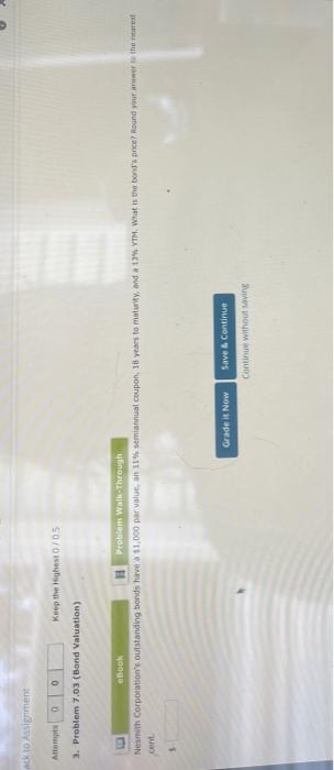  ack to Assignment Attempts 0 0 3. Problem 7.03 (Bond Valuation)
