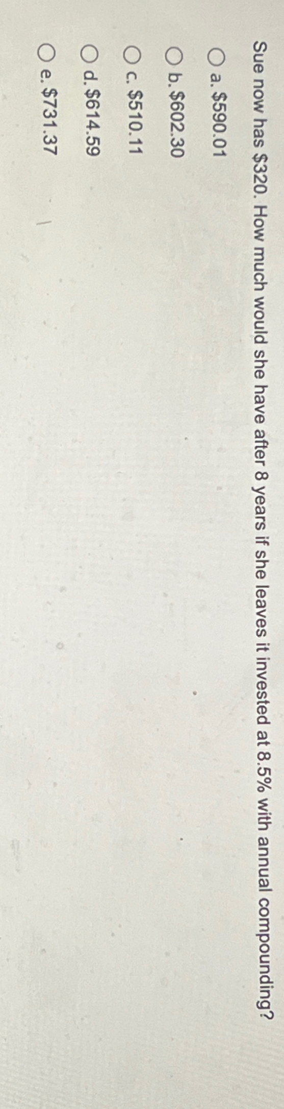  Sue now has $320. How much would she have after 8