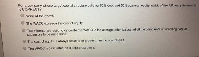  For a company whose target capital structure calls for 50% debt