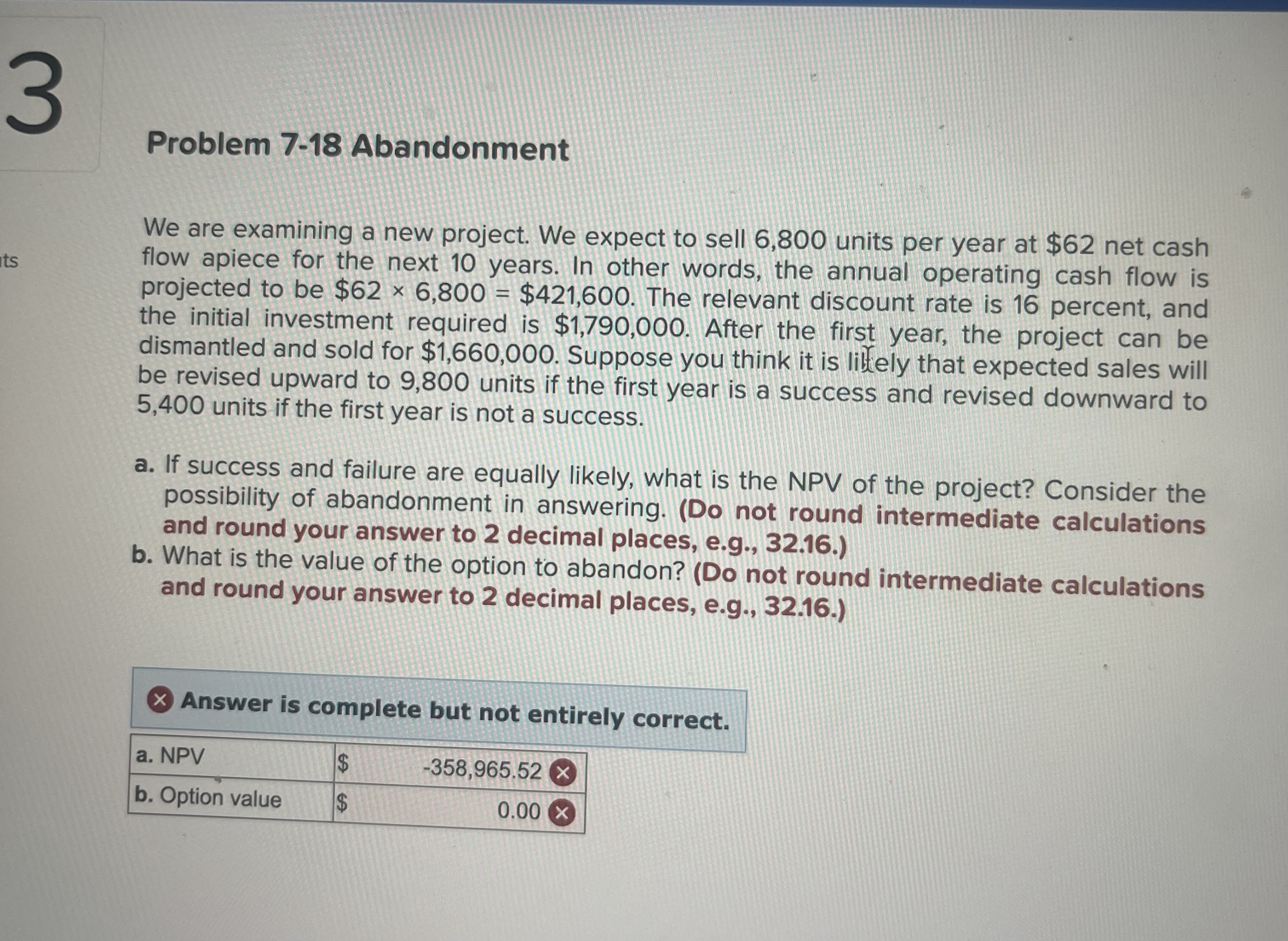  Problem 7-18 Abandonment We are examining a new project. We expect