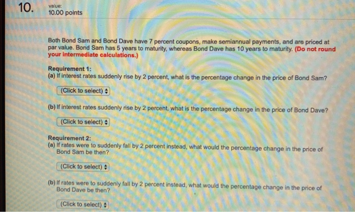  10. value: 10.00 points Both Bond Sam and Bond Dave have