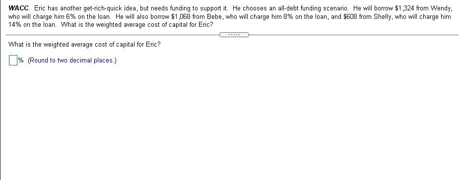  WACC. Eric has another get-rich-quick idea, but needs funding to support