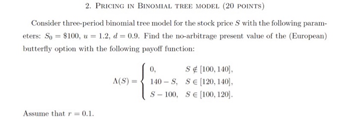  2. PRICING IN BINOMIAL TREE MODEL (20 POINTs) Consider three-period binomial