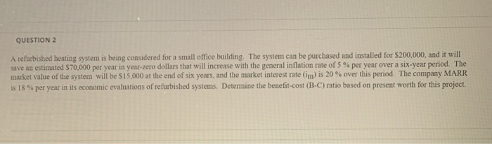 Please help with this QUESTION 2 A refurbished heating system is being
