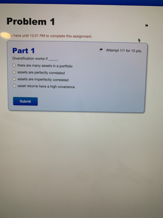  Problem 1 ou have until 12:01 PM to complete this assignment.