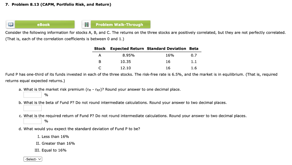  7. Problem 8.13 (CAPM, Portfolio Risk, and Return) Consider the following
