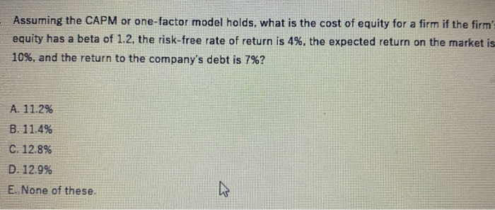  Assuming the CAPM or one-factor model holds, what is the cost