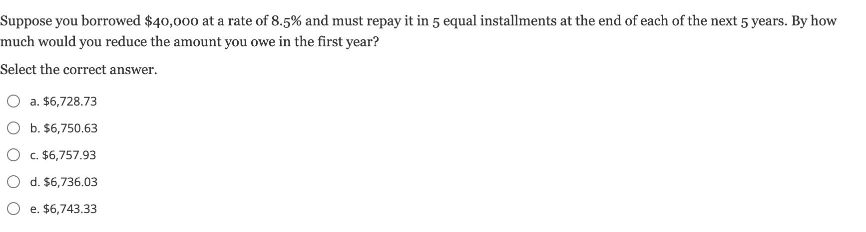  Suppose you borrowed $40,000 at a rate of 8.5% and must