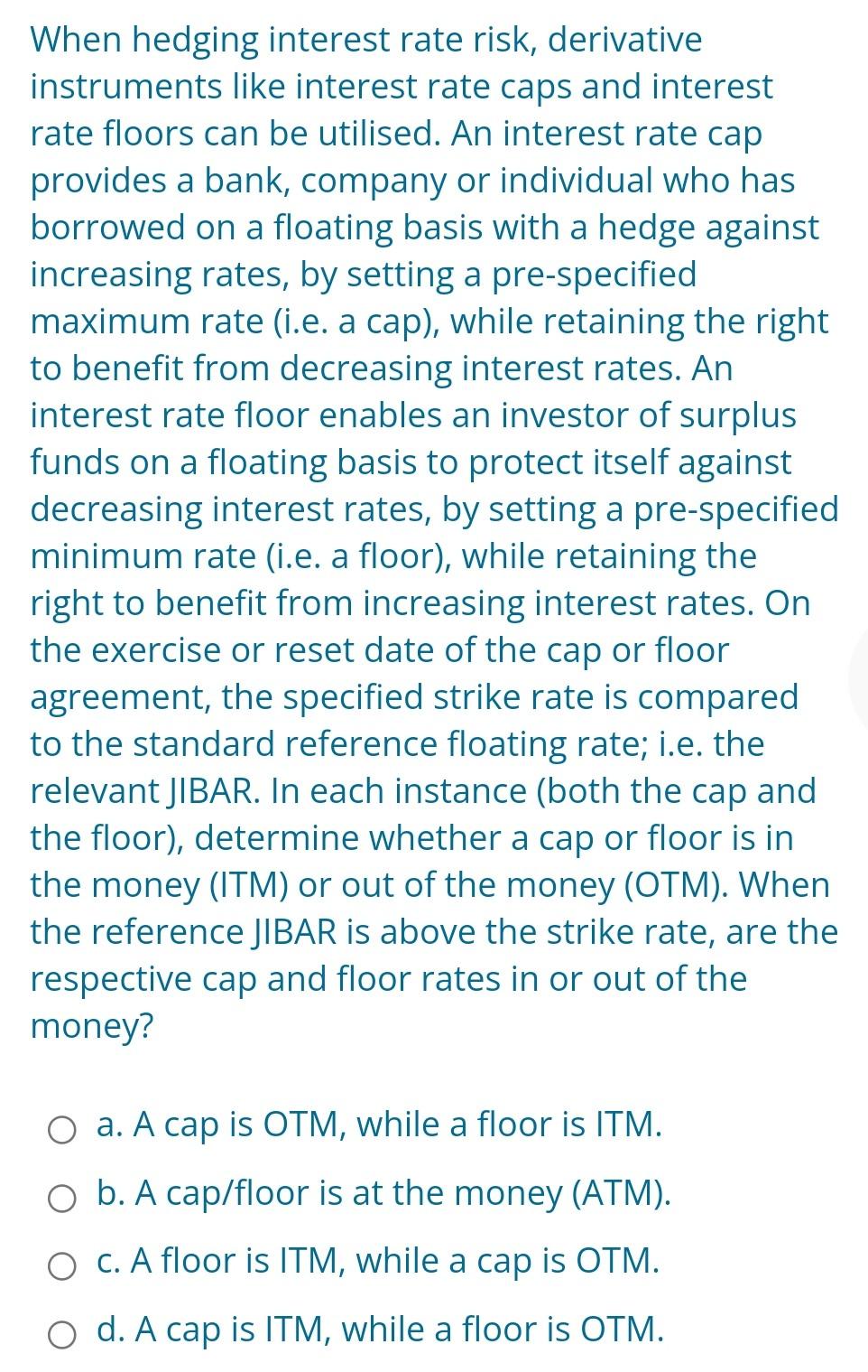 When hedging interest rate risk, derivative instruments like interest rate caps