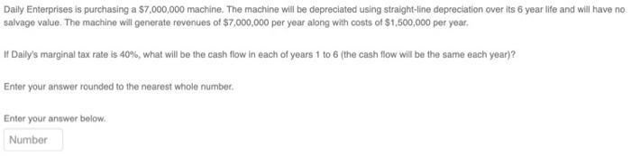  Daily Enterprises is purchasing a $7,000,000 machine. The machine will be