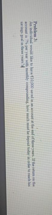 Problem 3: An individual would like to have 10,000 saved in