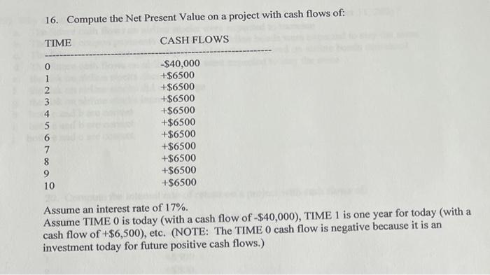  16. Compute the Net Present Value on a project with cash