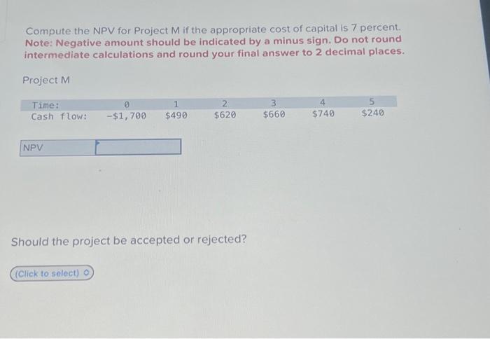  Compute the NPV for Project M if the appropriate cost of