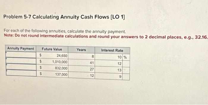  Problem 5-7 Calculating Annuity Cash Flows [LO 1] For each of