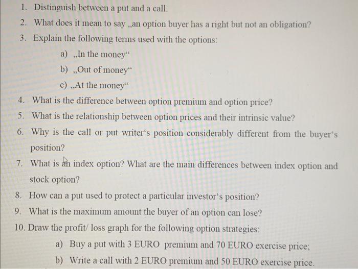  1. Distinguish between a put and a call. 2. What does