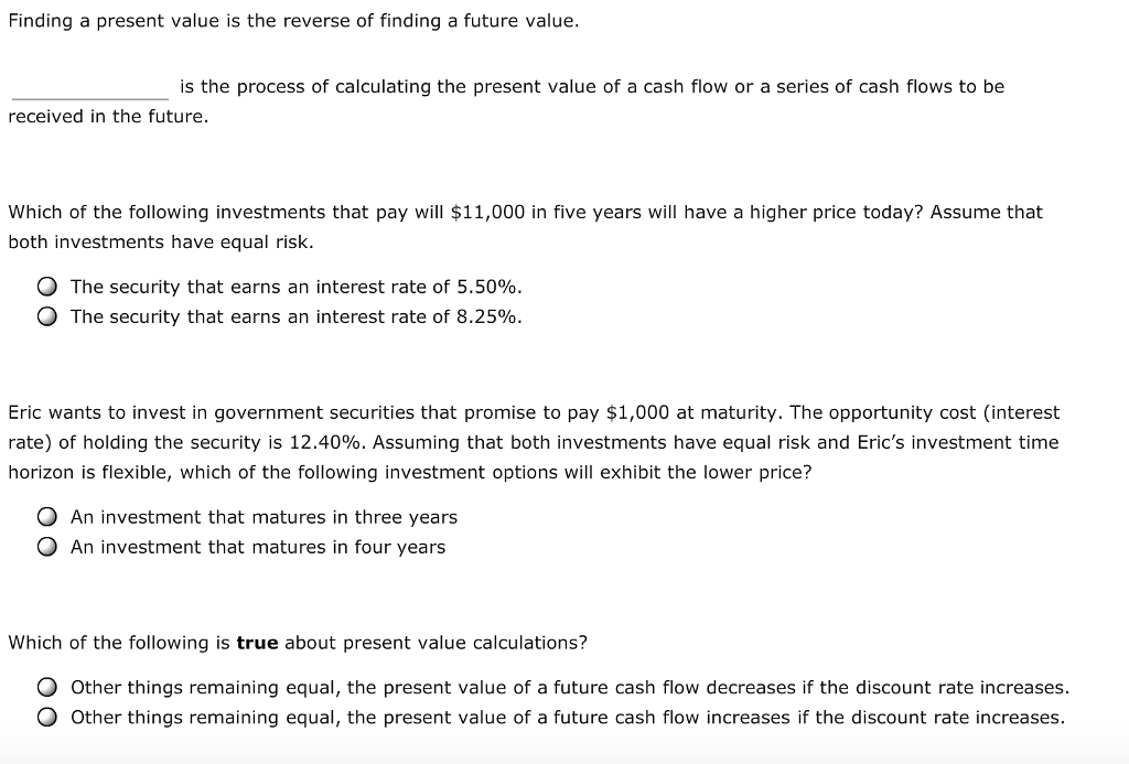 Finding a present value is the reverse of finding a future