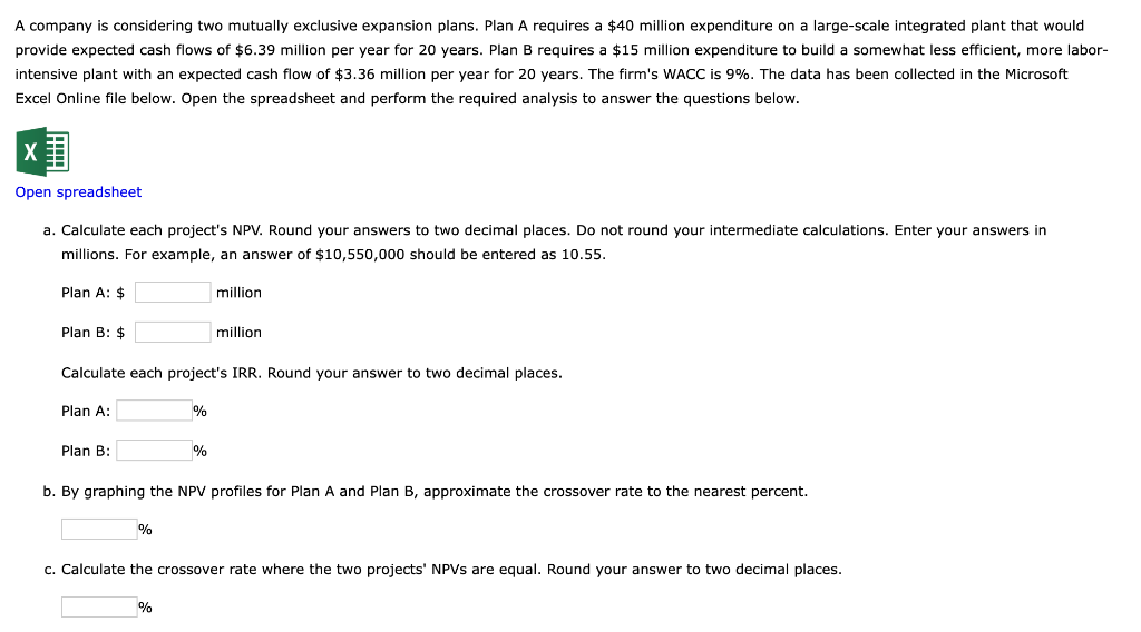 WACC = 9% A company is considering two mutually exclusive expansion plans.