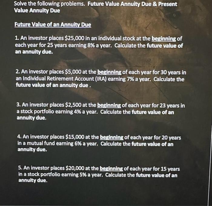 please help solve Solve the following problems. Future Value Annuity Due &