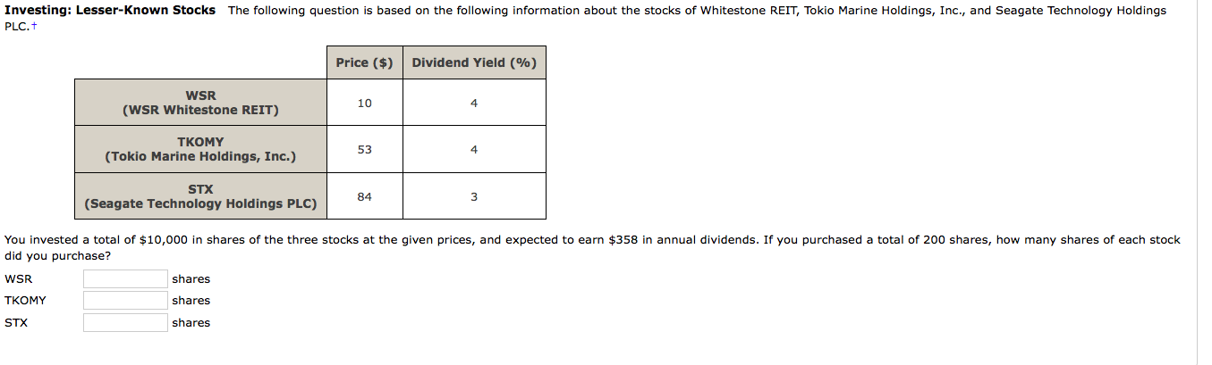  PLC.?+ \table[[,Price ($),Dividend Yield (%)],[\table[[WSR],[(WSR Whitestone REIT)]],10,4],[\table[[TKOMY],[(Tokio Marine Holdings, Inc.)]],53,4],[\table[[STX],[(Seagate Technology
