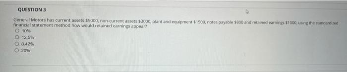  QUESTION 3 General Motors has current assets $5000, non-current assets $3000,