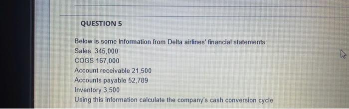 help fast QUESTION 5 Below is some information from Delta airlines' financial