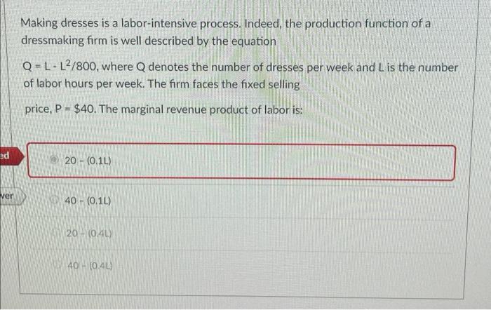  Making dresses is a labor-intensive process. Indeed, the production function of