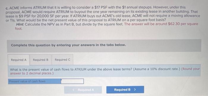 \$17 PSF with the \$1 annual stepups. However, under this proposal, ACME