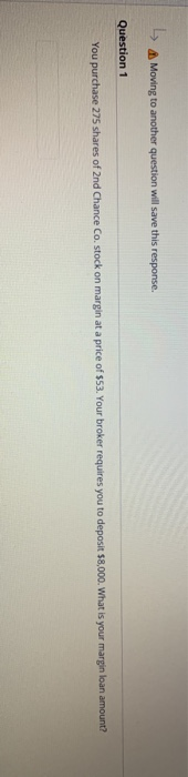  > Moving to another question will save this response. Question 1