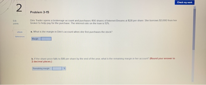  Check my work Problem 3-15 Dee Trader opens a brokerage account
