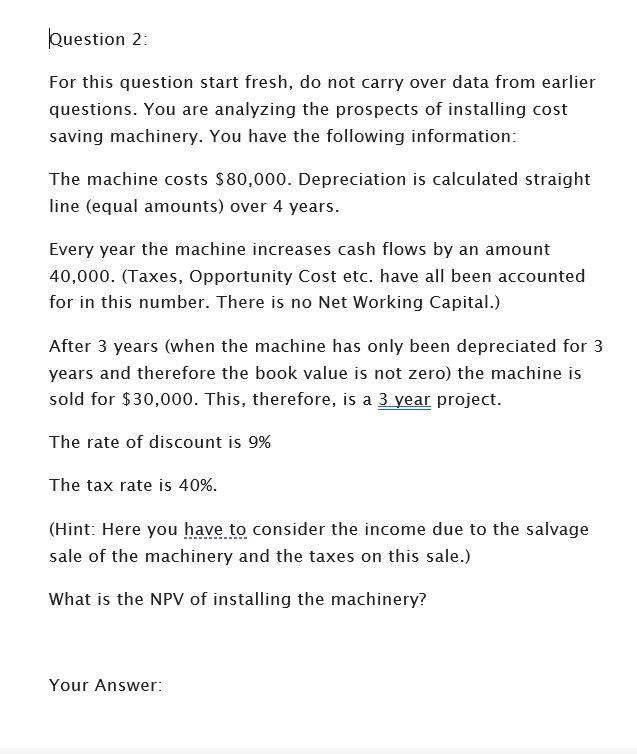 Please answer the following question: Question 2: For this question start fresh,