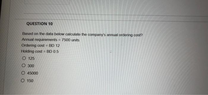  QUESTION 10 Based on the data below calculate the company's annual