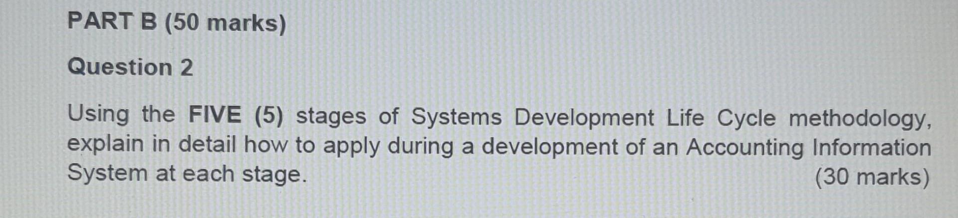 PART B (50 marks) Question 2 Using the FIVE (5) stages