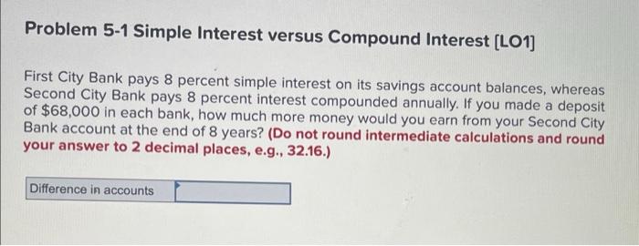  Problem 5-1 Simple Interest versus Compound Interest [LO1] First City Bank