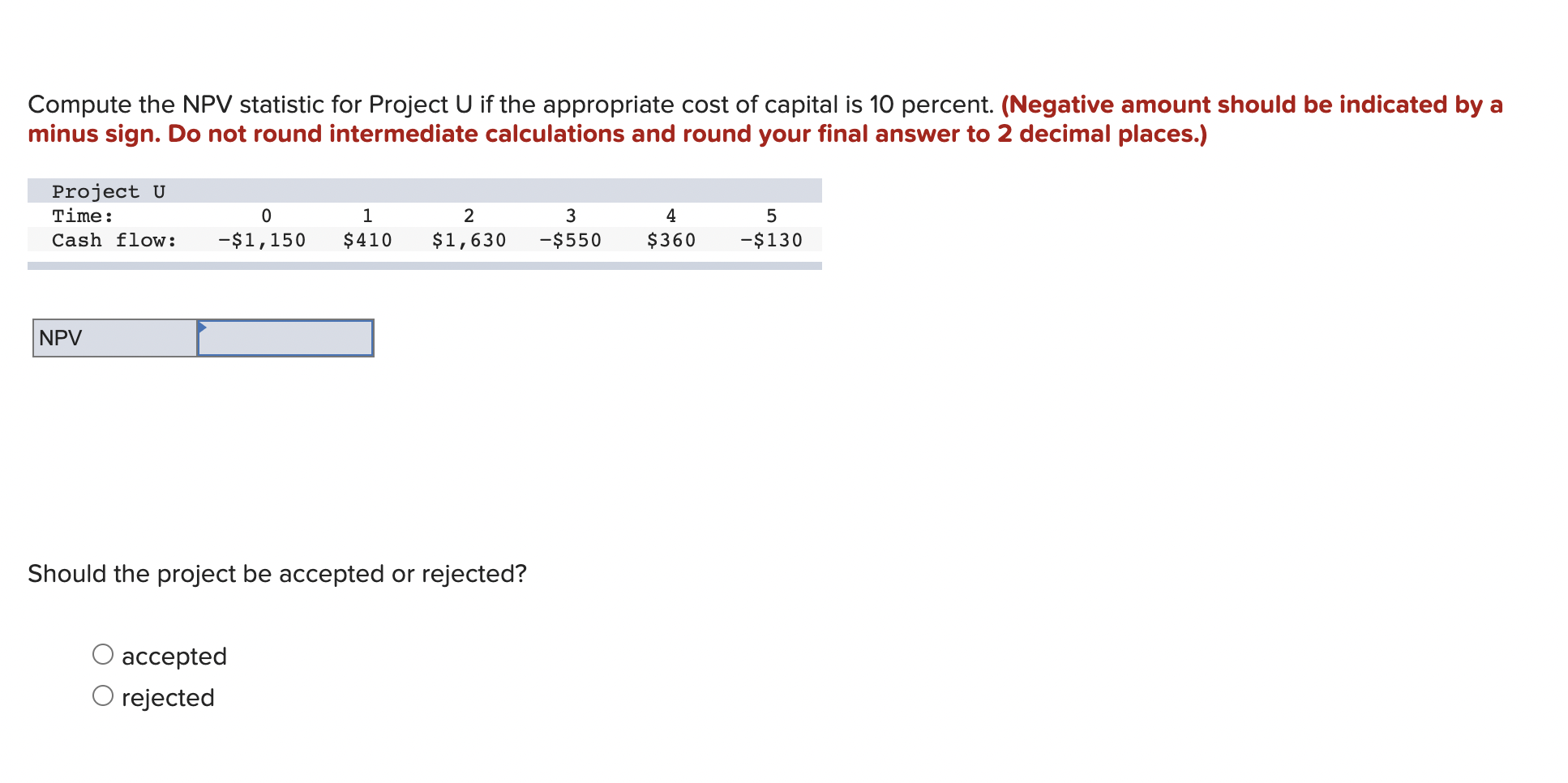 Compute the NPV statistic for Project U if the appropriate cost