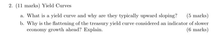  2. (11 marks) Yield Curves a. What is a yield curve