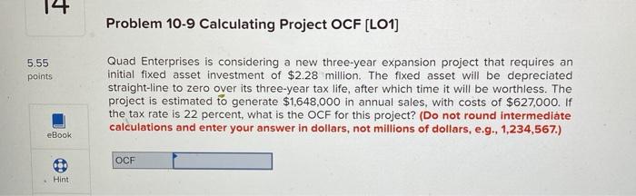  14 Problem 10-9 Calculating Project OCF (LO1] 5.55 points Quad Enterprises