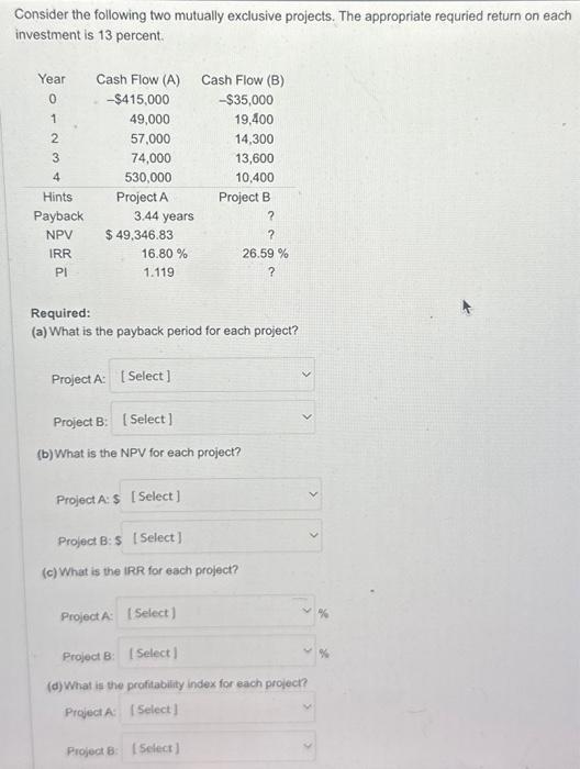  Consider the following two mutually exclusive projects. The appropriate requried return