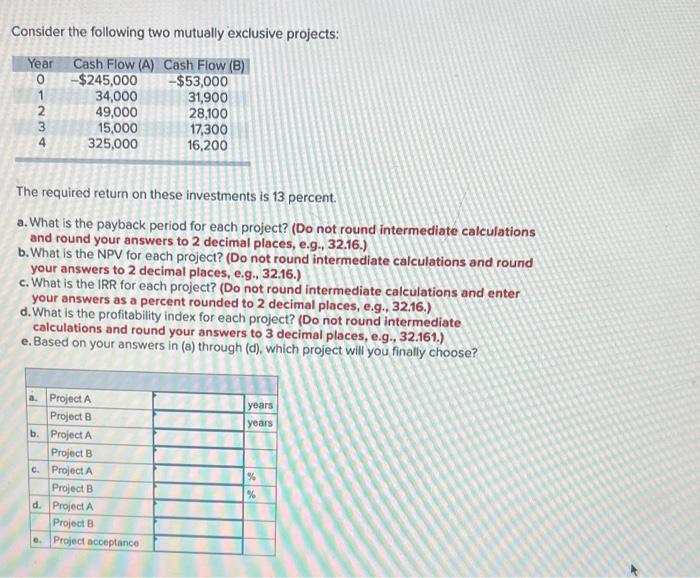  Consider the following two mutually exclusive projects: The required retum on